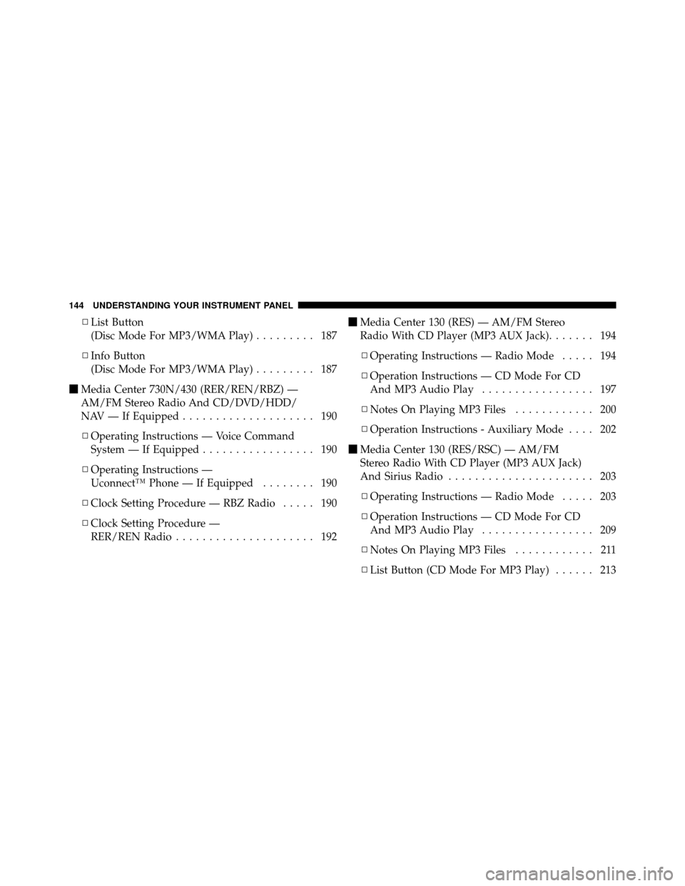 DODGE AVENGER 2010 2.G Owners Manual ▫List Button
(Disc Mode For MP3/WMA Play) ......... 187
▫ Info Button
(Disc Mode For MP3/WMA Play) ......... 187
 Media Center 730N/430 (RER/REN/RBZ) —
AM/FM Stereo Radio And CD/DVD/HDD/
NAV �