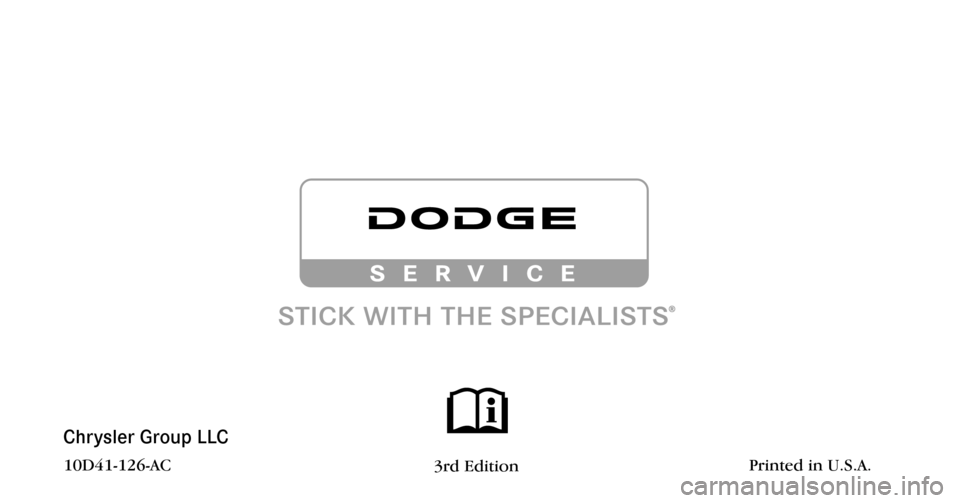 DODGE AVENGER 2010 2.G Owners Manual Chrysler Group LLC
10D41-126-AC3rd EditionPrinted in U.S.A. DODGE AVENGER 2010 2.G Owners Manual Chrysler Group LLC
10D41-126-AC3rd EditionPrinted in U.S.A.