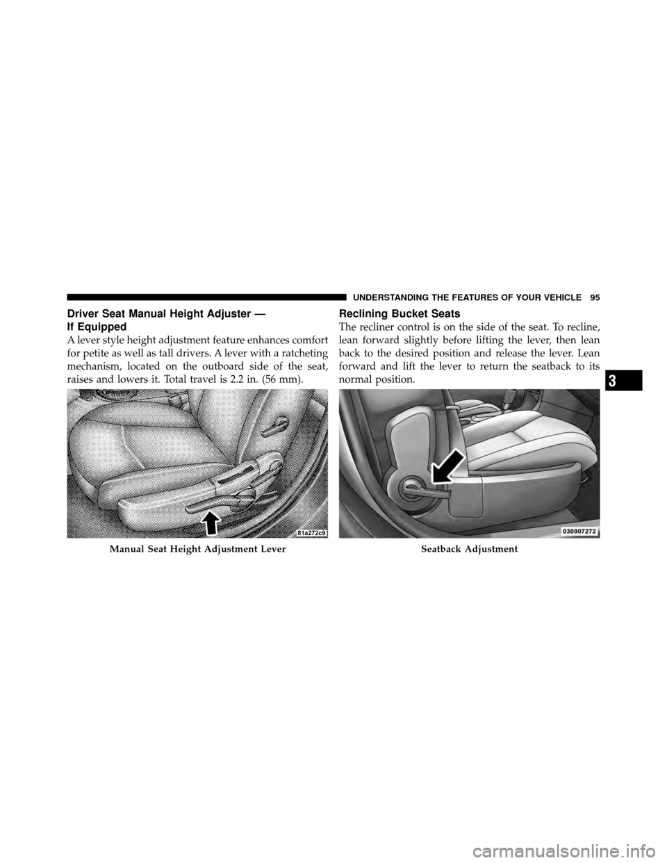 DODGE AVENGER 2010 2.G Owners Manual Driver Seat Manual Height Adjuster —
If Equipped
A lever style height adjustment feature enhances comfort
for petite as well as tall drivers. A lever with a ratcheting
mechanism, located on the outb DODGE AVENGER 2010 2.G Owners Manual Driver Seat Manual Height Adjuster —
If Equipped
A lever style height adjustment feature enhances comfort
for petite as well as tall drivers. A lever with a ratcheting
mechanism, located on the outb