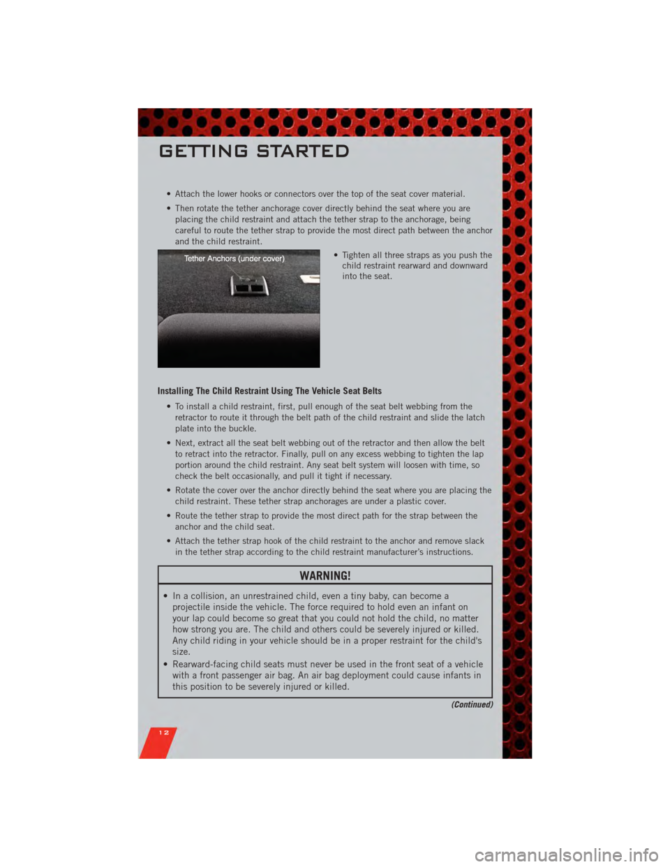 DODGE AVENGER 2011 2.G User Guide • Attach the lower hooks or connectors over the top of the seat cover material.
• Then rotate the tether anchorage cover directly behind the seat where you areplacing the child restraint and attac DODGE AVENGER 2011 2.G User Guide • Attach the lower hooks or connectors over the top of the seat cover material.
• Then rotate the tether anchorage cover directly behind the seat where you areplacing the child restraint and attac