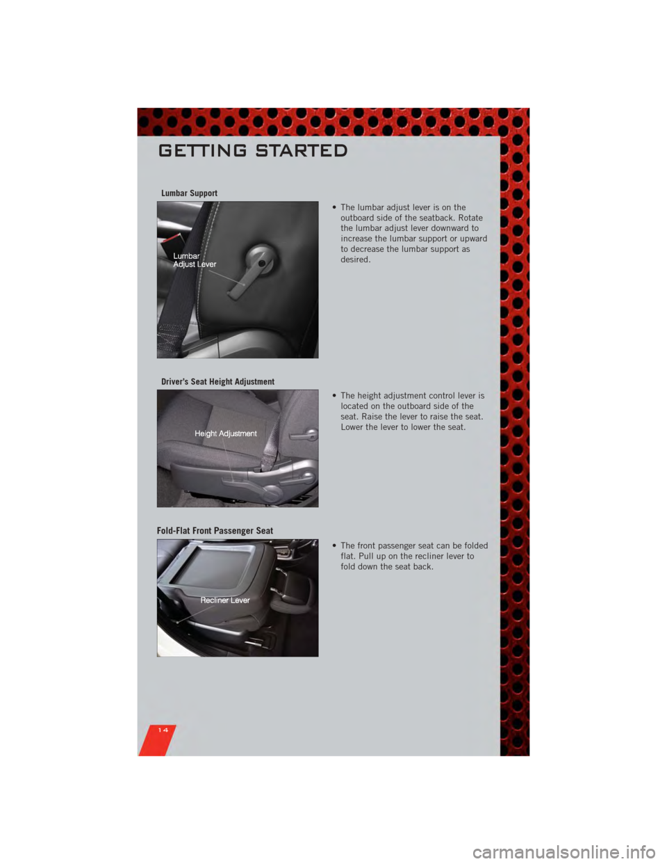 DODGE AVENGER 2011 2.G Owners Manual Lumbar Support• The lumbar adjust lever is on theoutboard side of the seatback. Rotate
the lumbar adjust lever downward to
increase the lumbar support or upward
to decrease the lumbar support as
des