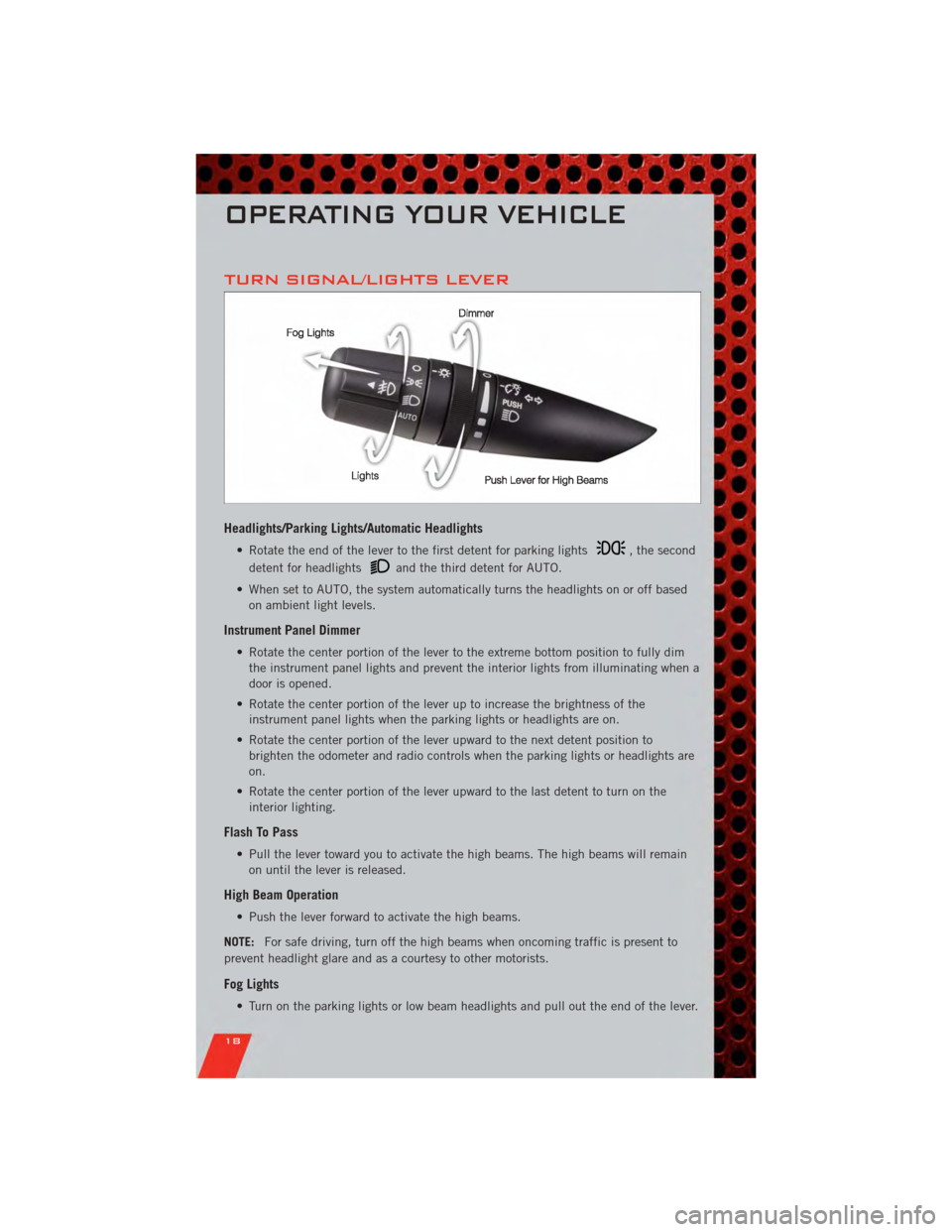 DODGE AVENGER 2011 2.G User Guide TURN SIGNAL/LIGHTS LEVER
Headlights/Parking Lights/Automatic Headlights
• Rotate the end of the lever to the first detent for parking lights, the second
detent for headlights
and the third detent fo DODGE AVENGER 2011 2.G User Guide TURN SIGNAL/LIGHTS LEVER
Headlights/Parking Lights/Automatic Headlights
• Rotate the end of the lever to the first detent for parking lights, the second
detent for headlights
and the third detent fo