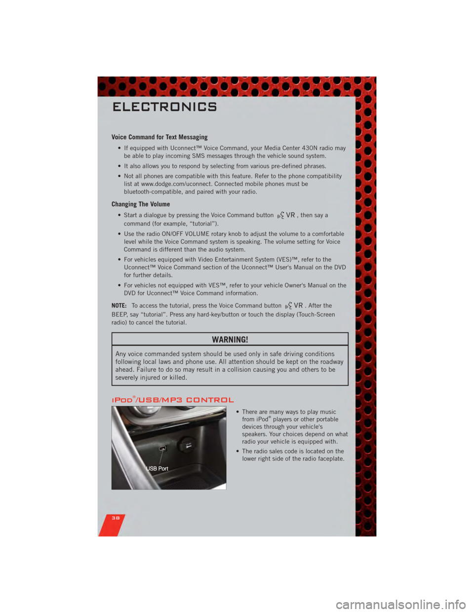 DODGE AVENGER 2011 2.G User Guide Voice Command for Text Messaging
• If equipped with Uconnect™ Voice Command, your Media Center 430N radio maybe able to play incoming SMS messages through the vehicle sound system.
• It also all DODGE AVENGER 2011 2.G User Guide Voice Command for Text Messaging
• If equipped with Uconnect™ Voice Command, your Media Center 430N radio maybe able to play incoming SMS messages through the vehicle sound system.
• It also all