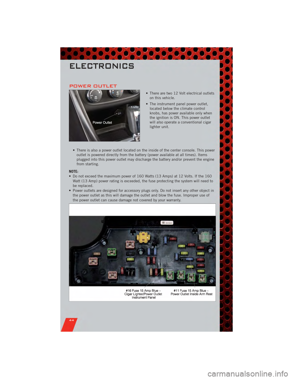 DODGE AVENGER 2011 2.G User Guide POWER OUTLET
• There are two 12 Volt electrical outletson this vehicle.
• The instrument panel power outlet, located below the climate control
knobs, has power available only when
the ignition is DODGE AVENGER 2011 2.G User Guide POWER OUTLET
• There are two 12 Volt electrical outletson this vehicle.
• The instrument panel power outlet, located below the climate control
knobs, has power available only when
the ignition is