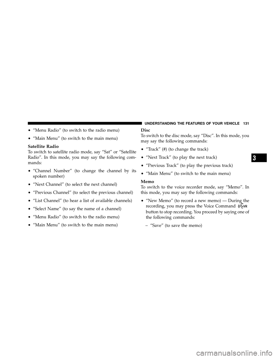 DODGE AVENGER 2011 2.G Owners Manual •“Menu Radio” (to switch to the radio menu)
•“Main Menu” (to switch to the main menu)
Satellite Radio
To switch to satellite radio mode, say “Sat” or “Satellite
Radio”. In this mod DODGE AVENGER 2011 2.G Owners Manual •“Menu Radio” (to switch to the radio menu)
•“Main Menu” (to switch to the main menu)
Satellite Radio
To switch to satellite radio mode, say “Sat” or “Satellite
Radio”. In this mod