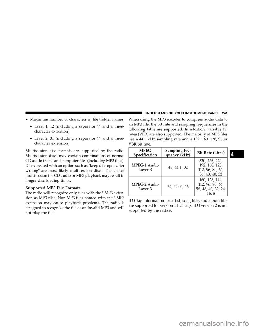DODGE AVENGER 2011 2.G Owners Manual •Maximum number of characters in file/folder names:
•Level 1: 12 (including a separator.and a three-
character extension)
•Level 2: 31 (including a separator .and a three-
character extensio