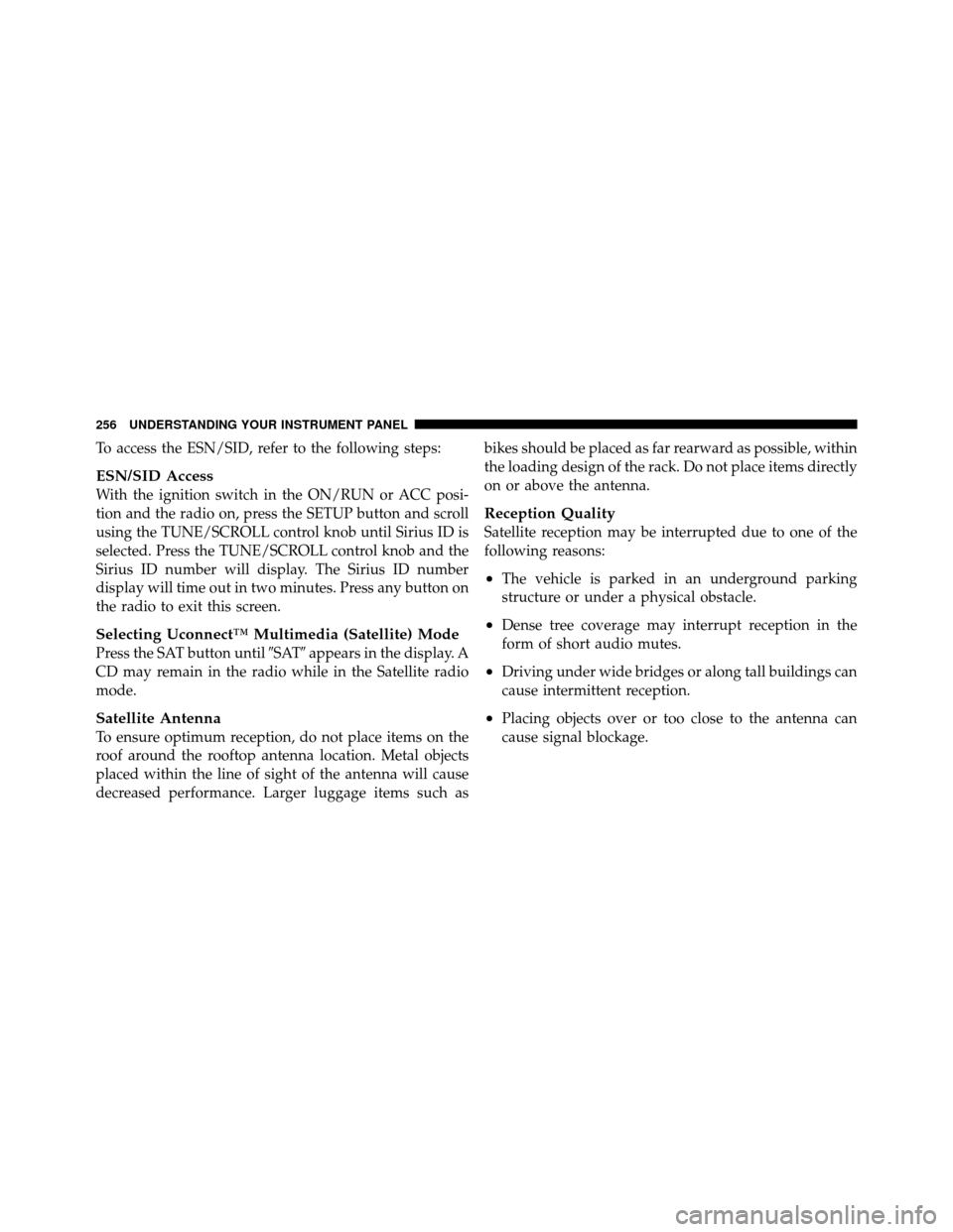 DODGE AVENGER 2011 2.G Owners Manual To access the ESN/SID, refer to the following steps:
ESN/SID Access
With the ignition switch in the ON/RUN or ACC posi-
tion and the radio on, press the SETUP button and scroll
using the TUNE/SCROLL c DODGE AVENGER 2011 2.G Owners Manual To access the ESN/SID, refer to the following steps:
ESN/SID Access
With the ignition switch in the ON/RUN or ACC posi-
tion and the radio on, press the SETUP button and scroll
using the TUNE/SCROLL c