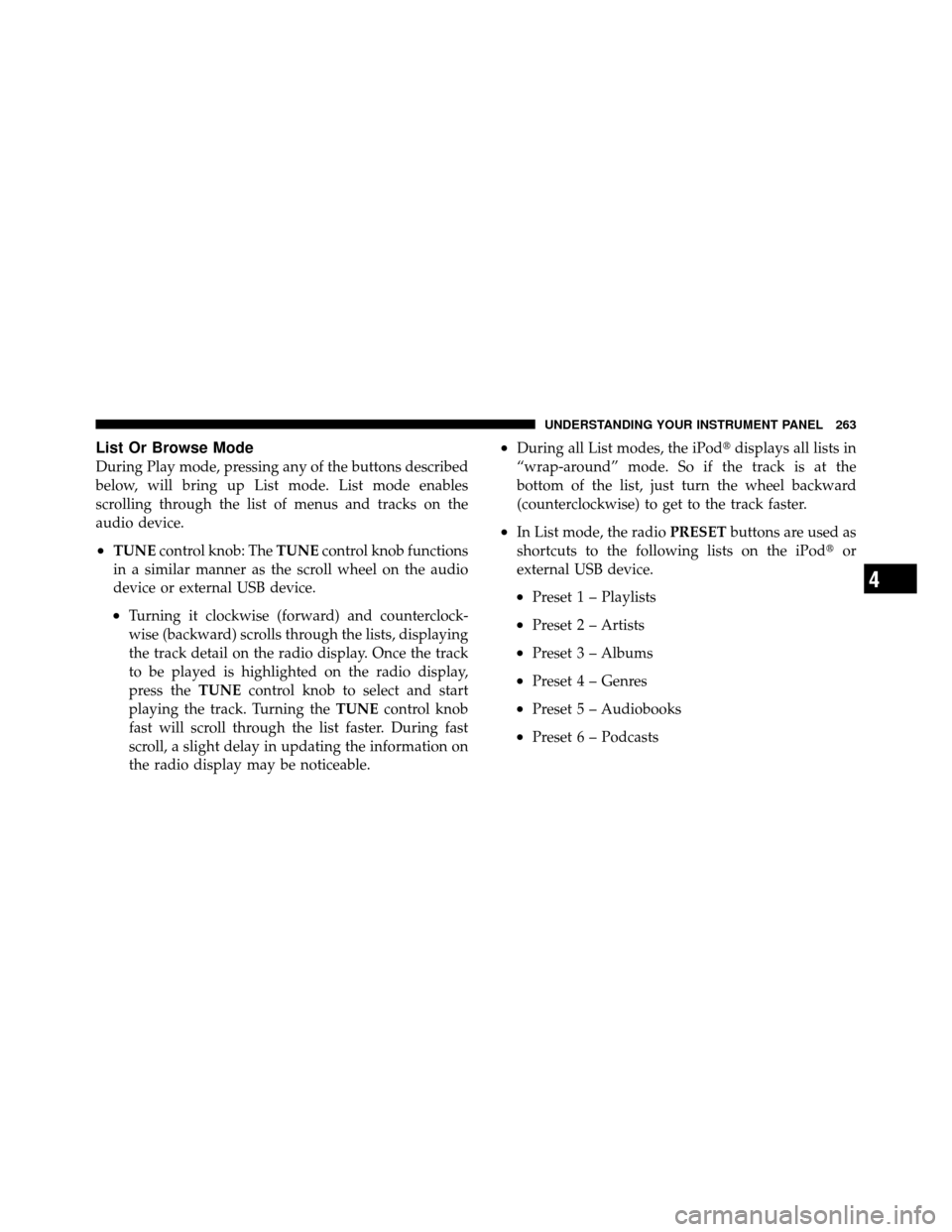 DODGE AVENGER 2011 2.G Owners Manual List Or Browse Mode
During Play mode, pressing any of the buttons described
below, will bring up List mode. List mode enables
scrolling through the list of menus and tracks on the
audio device.
•TUN