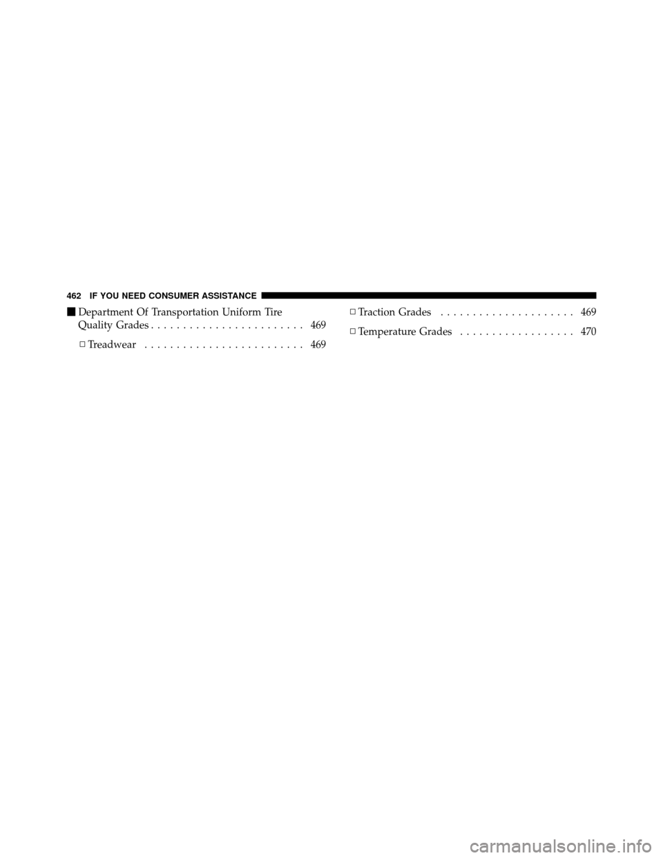 DODGE AVENGER 2011 2.G Owners Manual Department Of Transportation Uniform Tire
Quality Grades ........................ 469
▫ Treadwear ......................... 469 ▫
Traction Grades ..................... 469
▫ Temperature Grades 