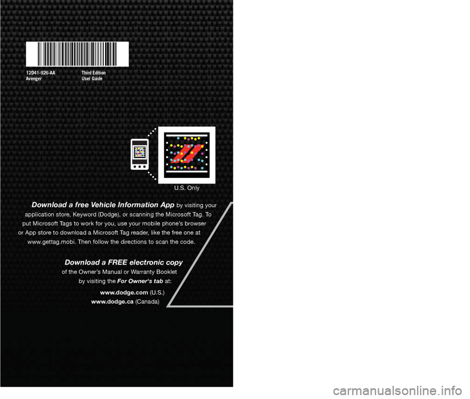 DODGE AVENGER 2012 2.G Owners Guide 12D41-926-AA
AvengerThird Edition
User Guide
guide
user
Download a free Vehicle Information App by visiting your
application store, Keyword (Dodge), or scanning the Microsoft Tag. To
put Microsoft T DODGE AVENGER 2012 2.G Owners Guide 12D41-926-AA
AvengerThird Edition
User Guide
guide
user
Download a free Vehicle Information App by visiting your
application store, Keyword (Dodge), or scanning the Microsoft Tag. To
put Microsoft T