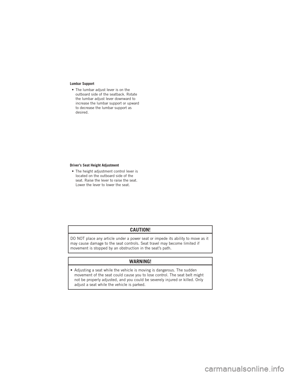 DODGE AVENGER 2012 2.G User Guide Lumbar Support• The lumbar adjust lever is on the outboard side of the seatback. Rotate
the lumbar adjust lever downward to
increase the lumbar support or upward
to decrease the lumbar support as
de