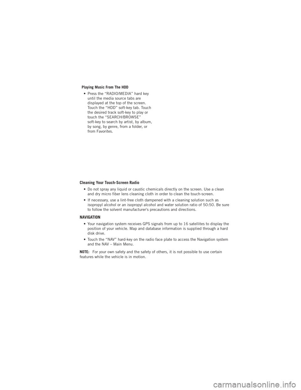 DODGE AVENGER 2012 2.G Service Manual Playing Music From The HDD• Press the “RADIO/MEDIA” hard key until the media source tabs are
displayed at the top of the screen.
Touch the “HDD” soft-key tab. Touch
the desired track soft-ke