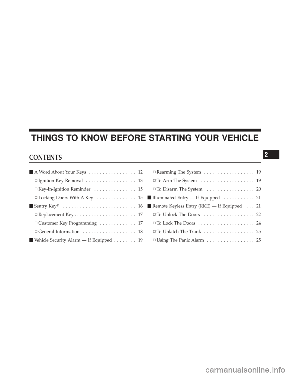 DODGE AVENGER 2012 2.G Owners Manual THINGS TO KNOW BEFORE STARTING YOUR VEHICLE
CONTENTS
A Word About Your Keys ................. 12
▫ Ignition Key Removal .................. 13
▫ Key-In-Ignition Reminder ............... 15
▫ Loc