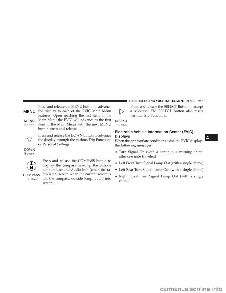 DODGE AVENGER 2012 2.G Owners Manual Press and release the MENU button to advance
the display to each of the EVIC Main Menu
features. Upon reaching the last item in the
Main Menu the EVIC will advance to the first
item in the Main Menu w