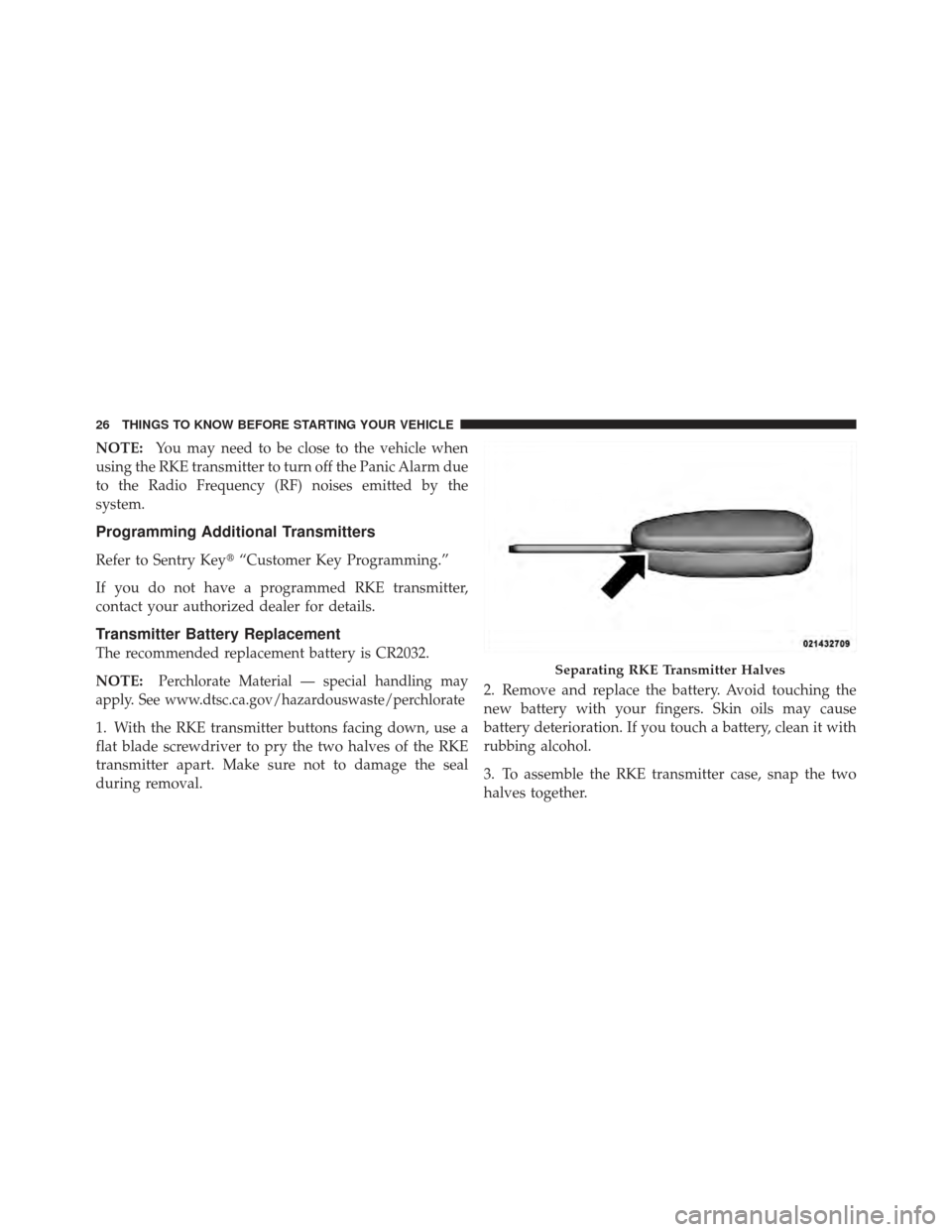 DODGE AVENGER 2012 2.G Owners Manual NOTE:You may need to be close to the vehicle when
using the RKE transmitter to turn off the Panic Alarm due
to the Radio Frequency (RF) noises emitted by the
system.
Programming Additional Transmitter