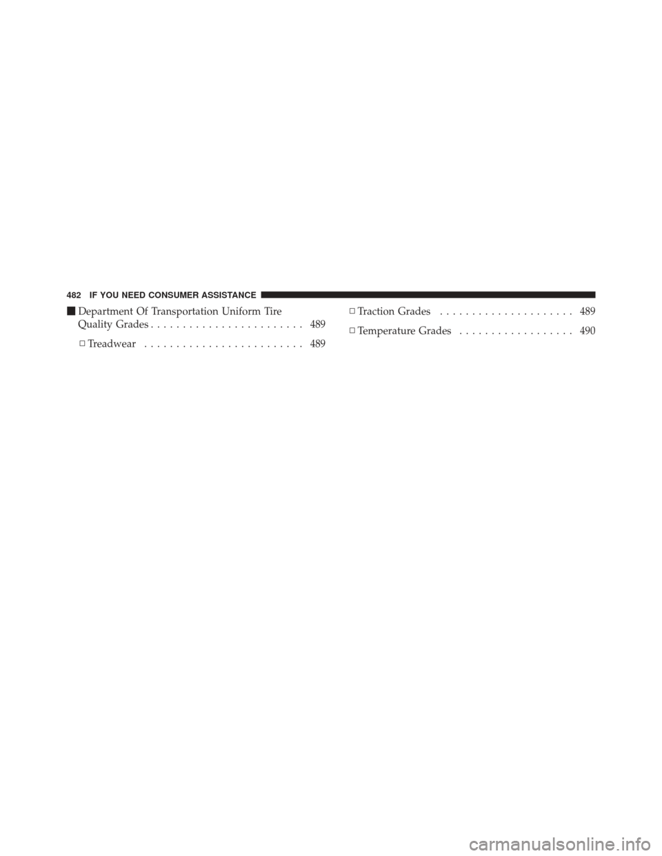 DODGE AVENGER 2012 2.G Owners Manual Department Of Transportation Uniform Tire
Quality Grades ........................ 489
▫ Treadwear ......................... 489 ▫
Traction Grades ..................... 489
▫ Temperature Grades 