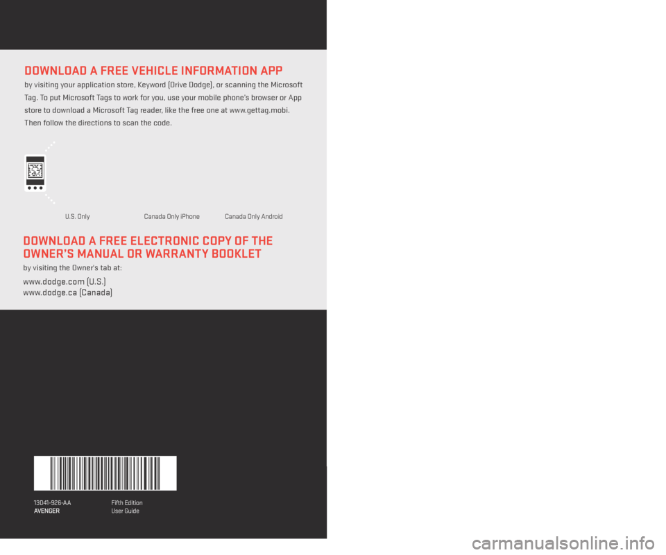 DODGE AVENGER 2013 2.G User Guide DownloaD a free Vehicle information app  
by visiting your application store, Keyword (Drive Dodge), or scanning the Microsoft 
Tag. To put Microsoft Tags to work for you, use your mobile phone’s br