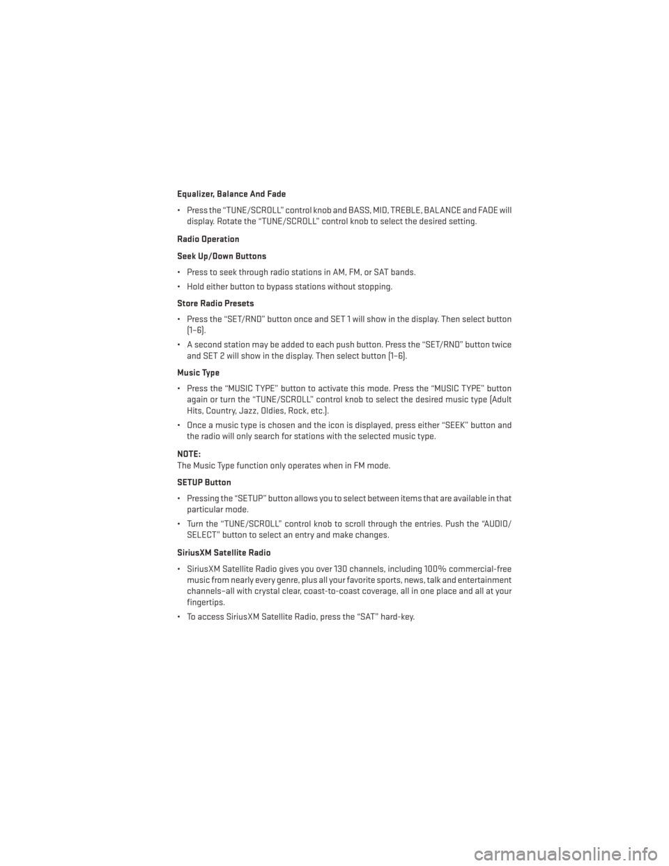 DODGE AVENGER 2013 2.G Owners Guide Equalizer, Balance And Fade
• Press the “TUNE/SCROLL” control knob and BASS, MID, TREBLE, BALANCE and FADE willdisplay. Rotate the “TUNE/SCROLL” control knob to select the desired setting.
R