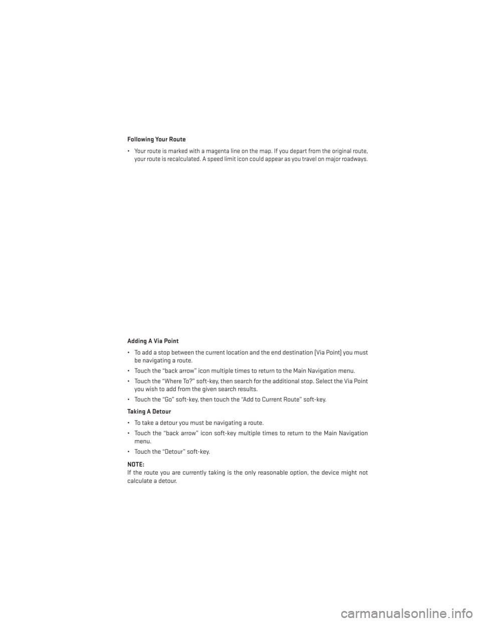 DODGE AVENGER 2013 2.G Service Manual Following Your Route
•
Your route is marked with a magenta line on the map. If you depart from the original route,
your route is recalculated. A speed limit icon could appear as you travel on major 