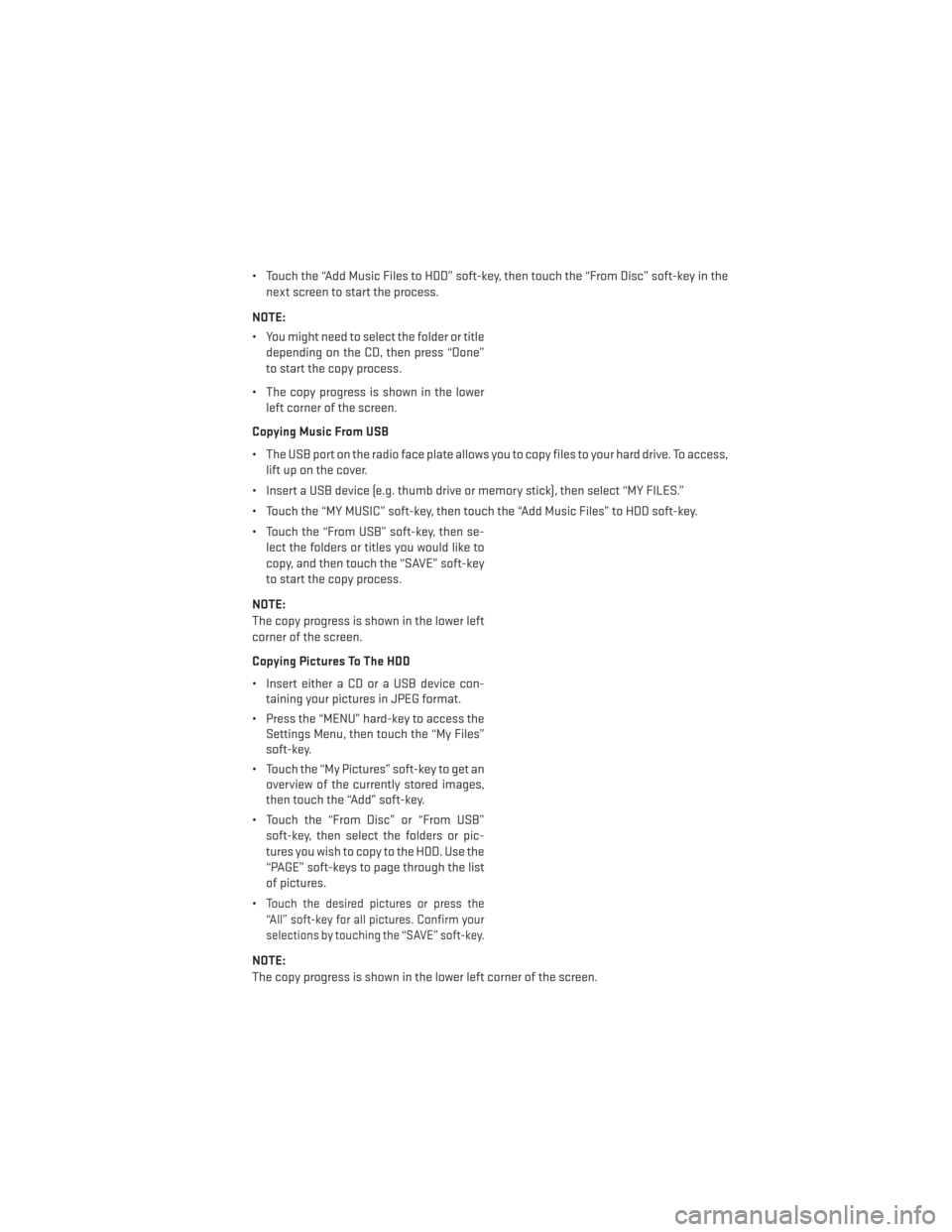 DODGE AVENGER 2013 2.G User Guide • Touch the “Add Music Files to HDD” soft-key, then touch the “From Disc” soft-key in thenext screen to start the process.
NOTE:
• You might need to select the folder or title depending on