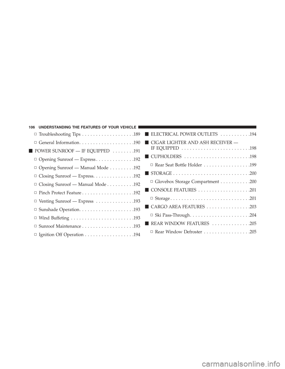 DODGE AVENGER 2013 2.G Owners Manual ▫Troubleshooting Tips ...................189
▫ General Information ....................190
 POWER SUNROOF — IF EQUIPPED ........191
▫ Opening Sunroof — Express ..............192
▫ Opening