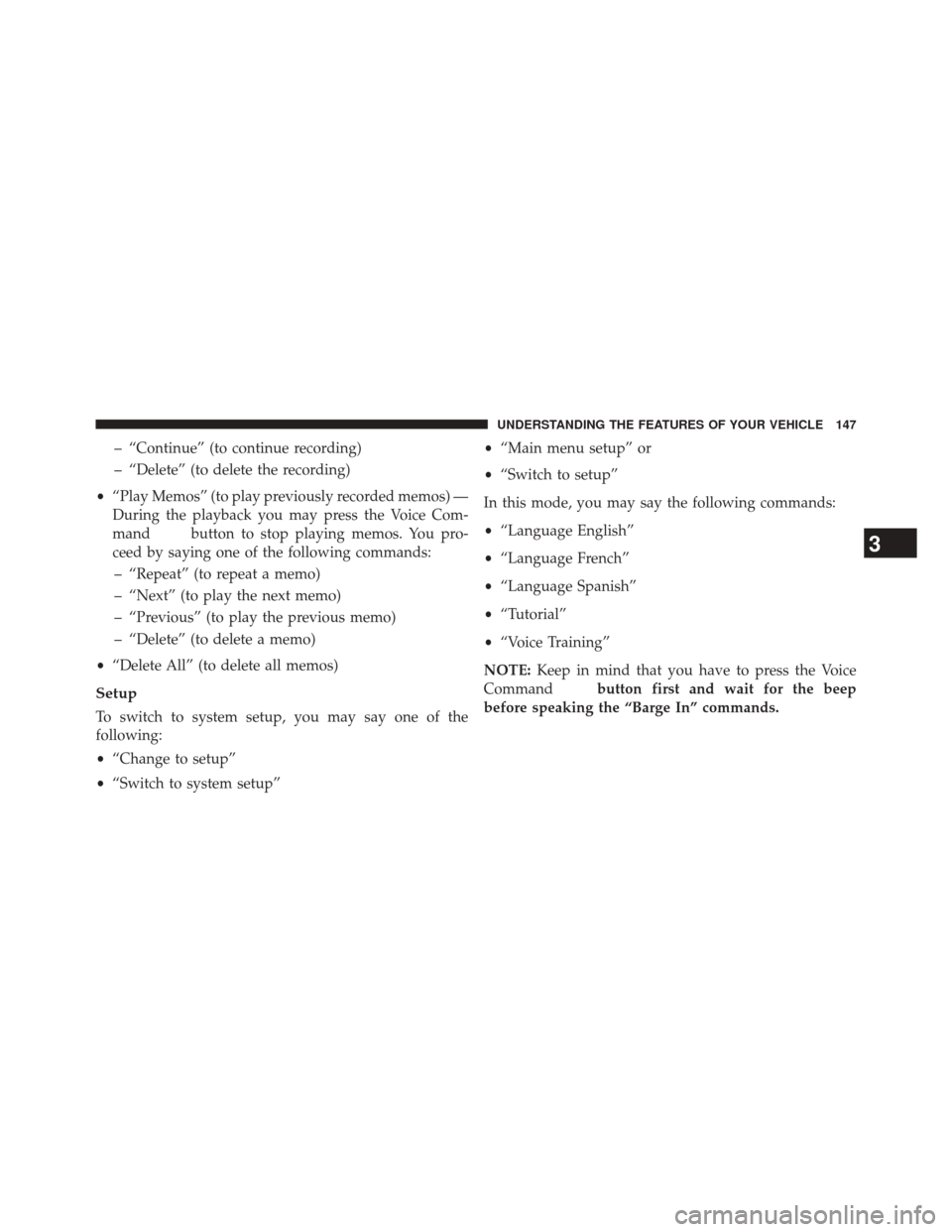 DODGE AVENGER 2013 2.G Owners Manual – “Continue” (to continue recording)
– “Delete” (to delete the recording)
• “Play Memos” (to play previously recorded memos) —
During the playback you may press the Voice Com-
mand DODGE AVENGER 2013 2.G Owners Manual – “Continue” (to continue recording)
– “Delete” (to delete the recording)
• “Play Memos” (to play previously recorded memos) —
During the playback you may press the Voice Com-
mand