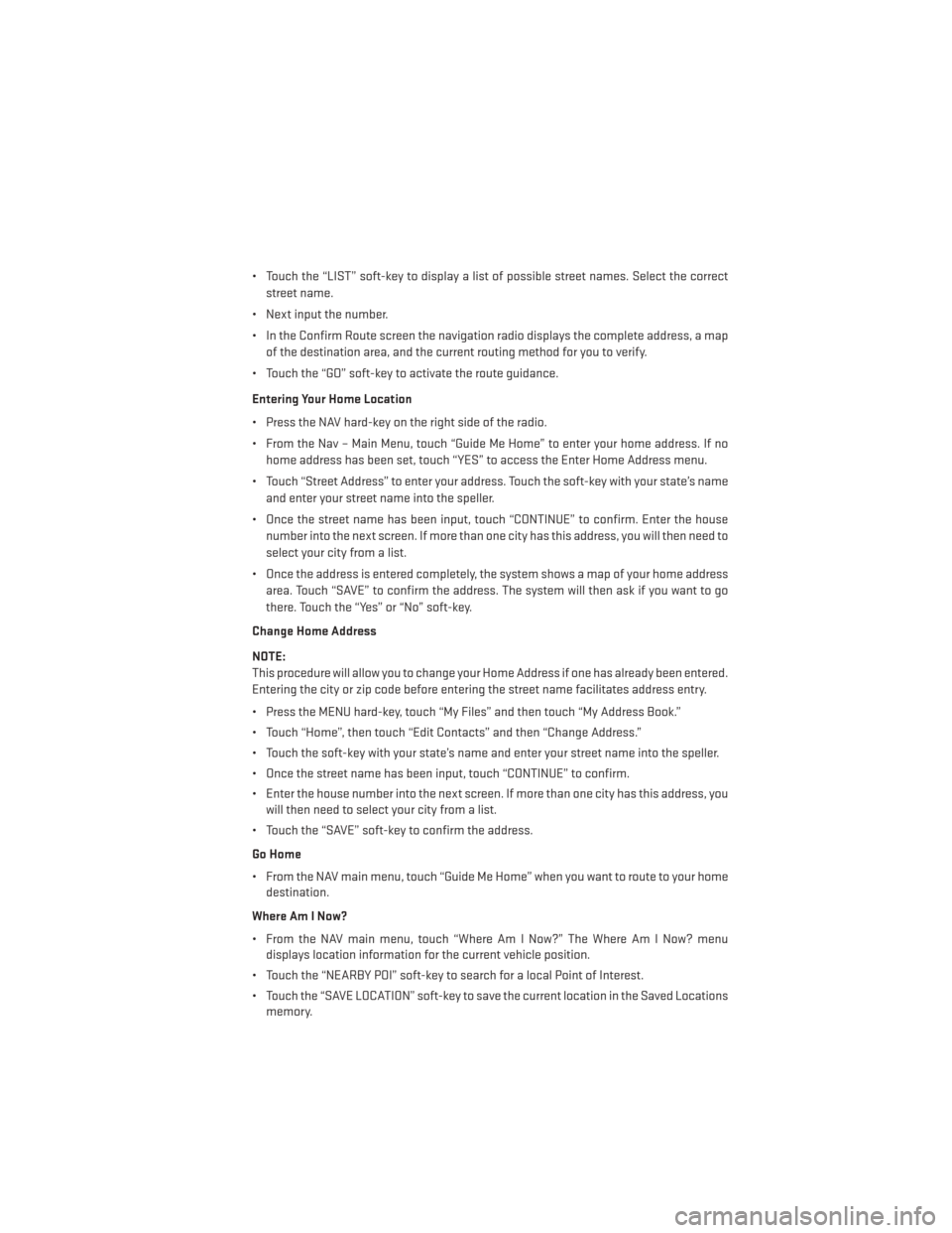 DODGE AVENGER 2014 2.G Workshop Manual • Touch the “LIST” soft-key to display a list of possible street names. Select the correctstreet name.
• Next input the number.
• In the Confirm Route screen the navigation radio displays th