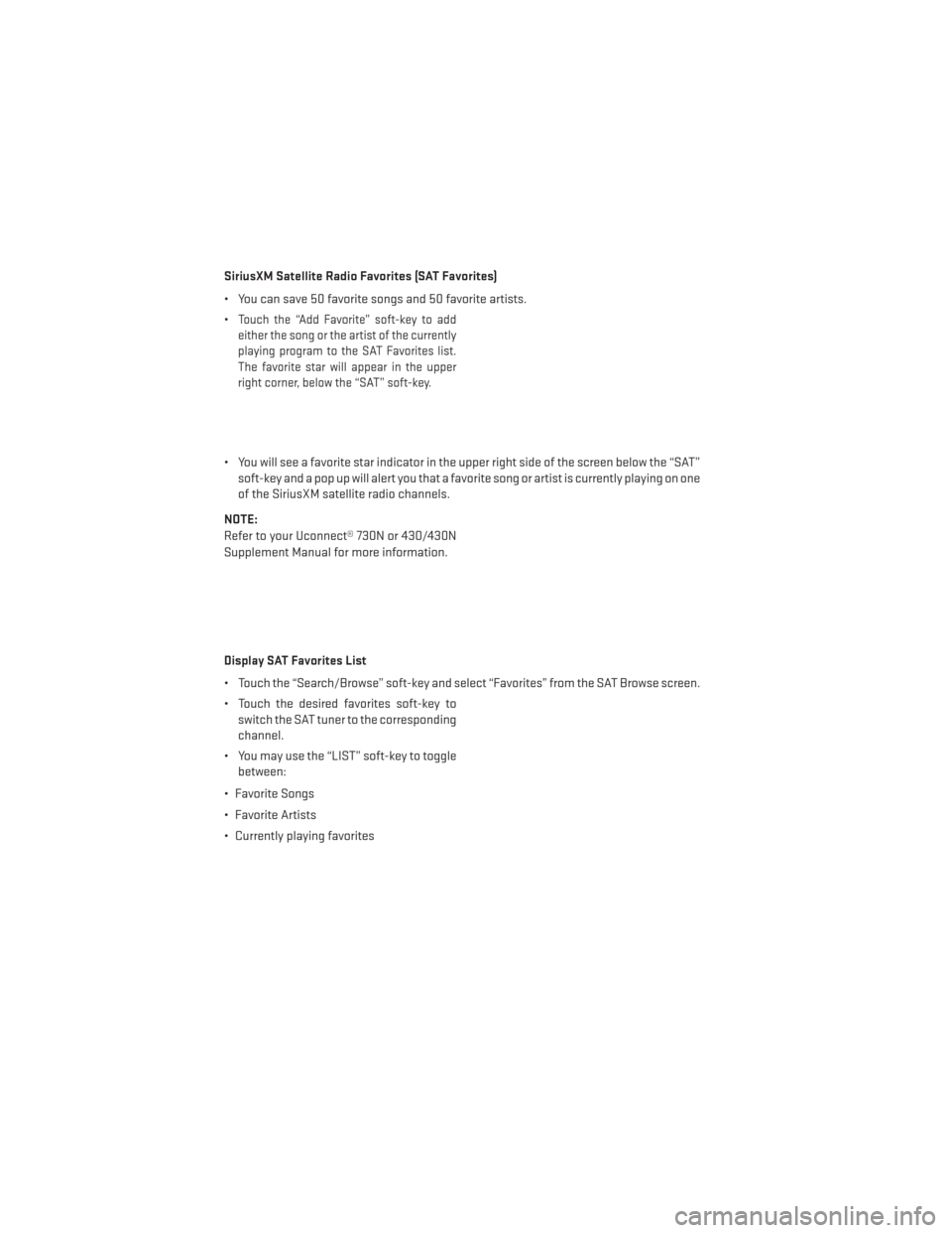 DODGE AVENGER 2014 2.G User Guide SiriusXM Satellite Radio Favorites (SAT Favorites)
• You can save 50 favorite songs and 50 favorite artists.
•
Touch the “Add Favorite” soft-key to add
either the song or the artist of the cur