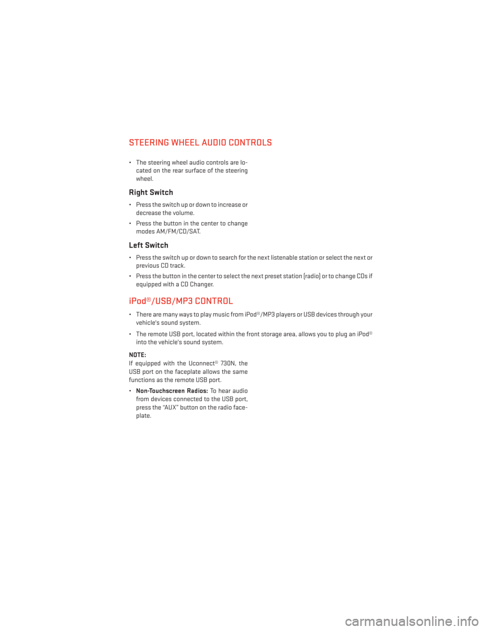 DODGE AVENGER 2014 2.G User Guide STEERING WHEEL AUDIO CONTROLS
• The steering wheel audio controls are lo-cated on the rear surface of the steering
wheel.
Right Switch
• Press the switch up or down to increase ordecrease the volu