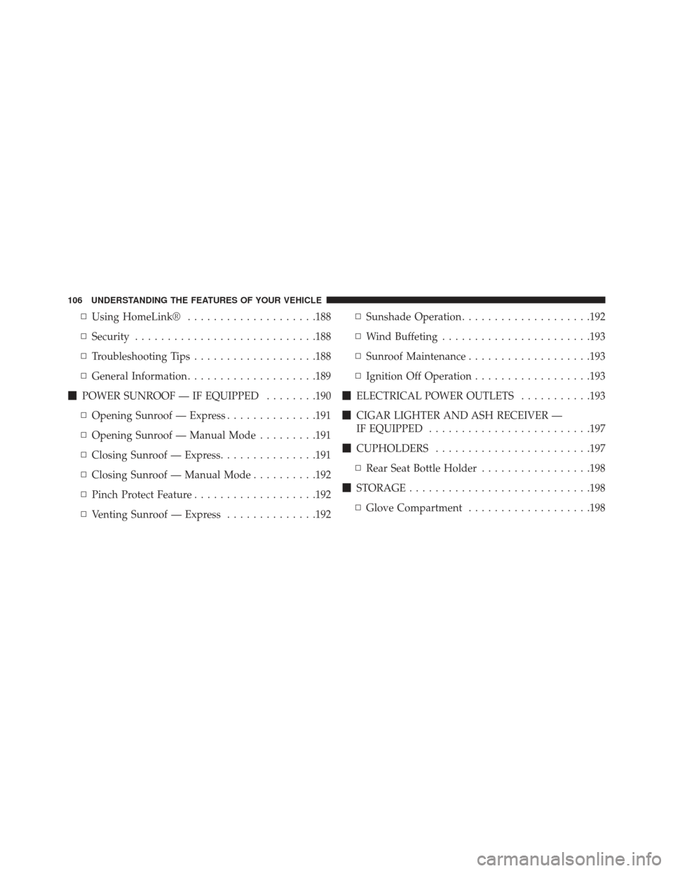DODGE AVENGER 2014 2.G Owners Manual ▫Using HomeLink® ....................188
▫ Security ........................... .188
▫ Troubleshooting Tips ...................188
▫ General Information ....................189
 POWER SUNROO