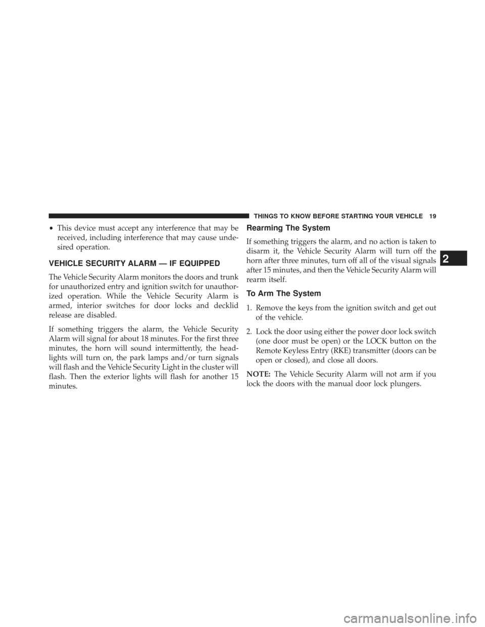 DODGE AVENGER 2014 2.G Owners Manual •This device must accept any interference that may be
received, including interference that may cause unde-
sired operation.
VEHICLE SECURITY ALARM — IF EQUIPPED
The Vehicle Security Alarm monitor