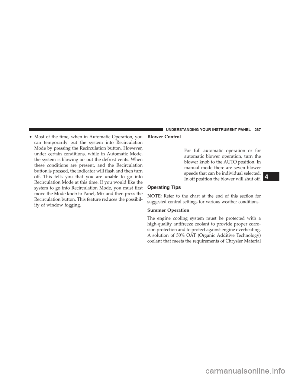 DODGE AVENGER 2014 2.G Owners Manual •Most of the time, when in Automatic Operation, you
can temporarily put the system into Recirculation
Mode by pressing the Recirculation button. However,
under certain conditions, while in Automatic