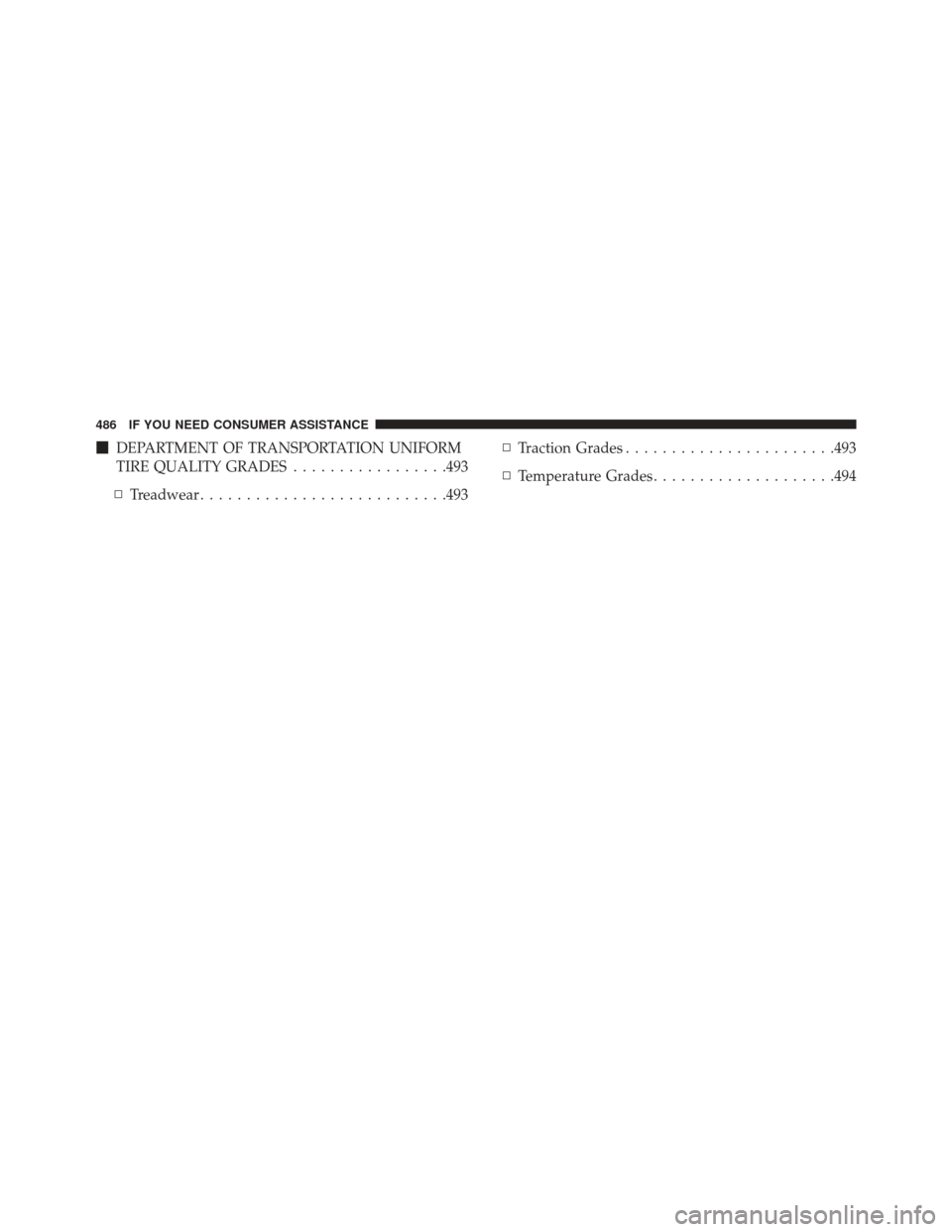 DODGE AVENGER 2014 2.G Owners Manual DEPARTMENT OF TRANSPORTATION UNIFORM
TIRE QUALITY GRADES .................493
▫ Treadwear .......................... .493▫
Traction Grades ...................... .493
▫ Temperature Grades .....