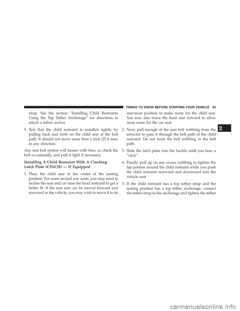 DODGE AVENGER 2014 2.G Owners Manual strap. See the section “Installing Child Restraints
Using the Top Tether Anchorage” for directions to
attach a tether anchor.
9. Test that the child restraint is installed tightly by pulling back DODGE AVENGER 2014 2.G Owners Manual strap. See the section “Installing Child Restraints
Using the Top Tether Anchorage” for directions to
attach a tether anchor.
9. Test that the child restraint is installed tightly by pulling back