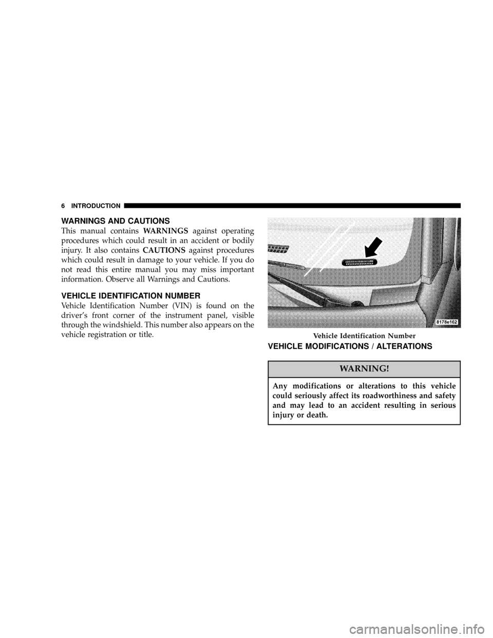 DODGE CALIBER 2006 1.G Owners Manual WARNINGS AND CAUTIONS
This manual containsWARNINGSagainst operating
procedures which could result in an accident or bodily
injury. It also containsCAUTIONSagainst procedures
which could result in dama