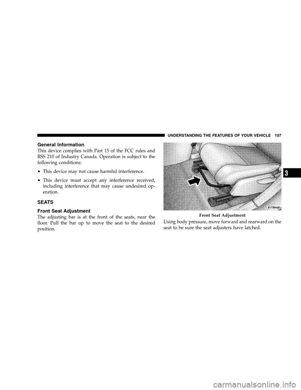 DODGE CALIBER 2008 1.G Owners Manual General Information
This device complies with Part 15 of the FCC rules and
RSS 210 of Industry Canada. Operation is subject to the
following conditions:
•This device may not cause harmful interferen