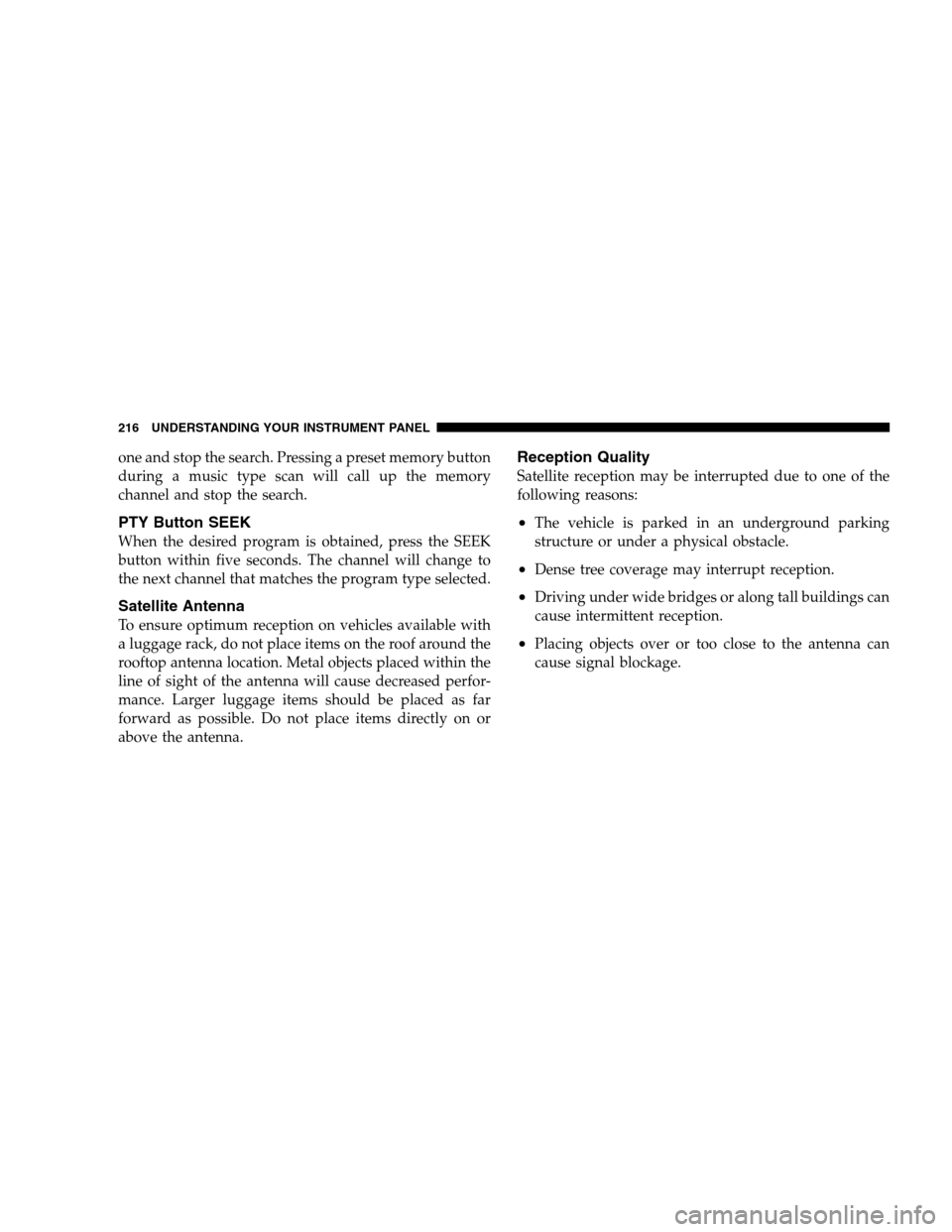 DODGE CALIBER 2008 1.G Owners Manual one and stop the search. Pressing a preset memory button
during a music type scan will call up the memory
channel and stop the search.
PTY Button SEEK
When the desired program is obtained, press the S