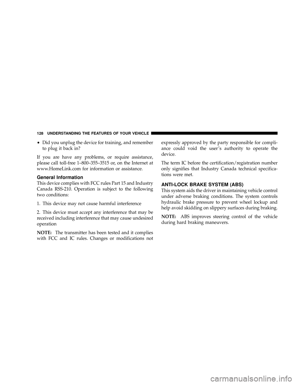 DODGE CALIBER SRT 2008 1.G Owners Manual ²Did you unplug the device for training, and remember
to plug it back in?
If you are have any problems, or require assistance,
please call toll-free 1±800±355±3515 or, on the Internet at
www.HomeL