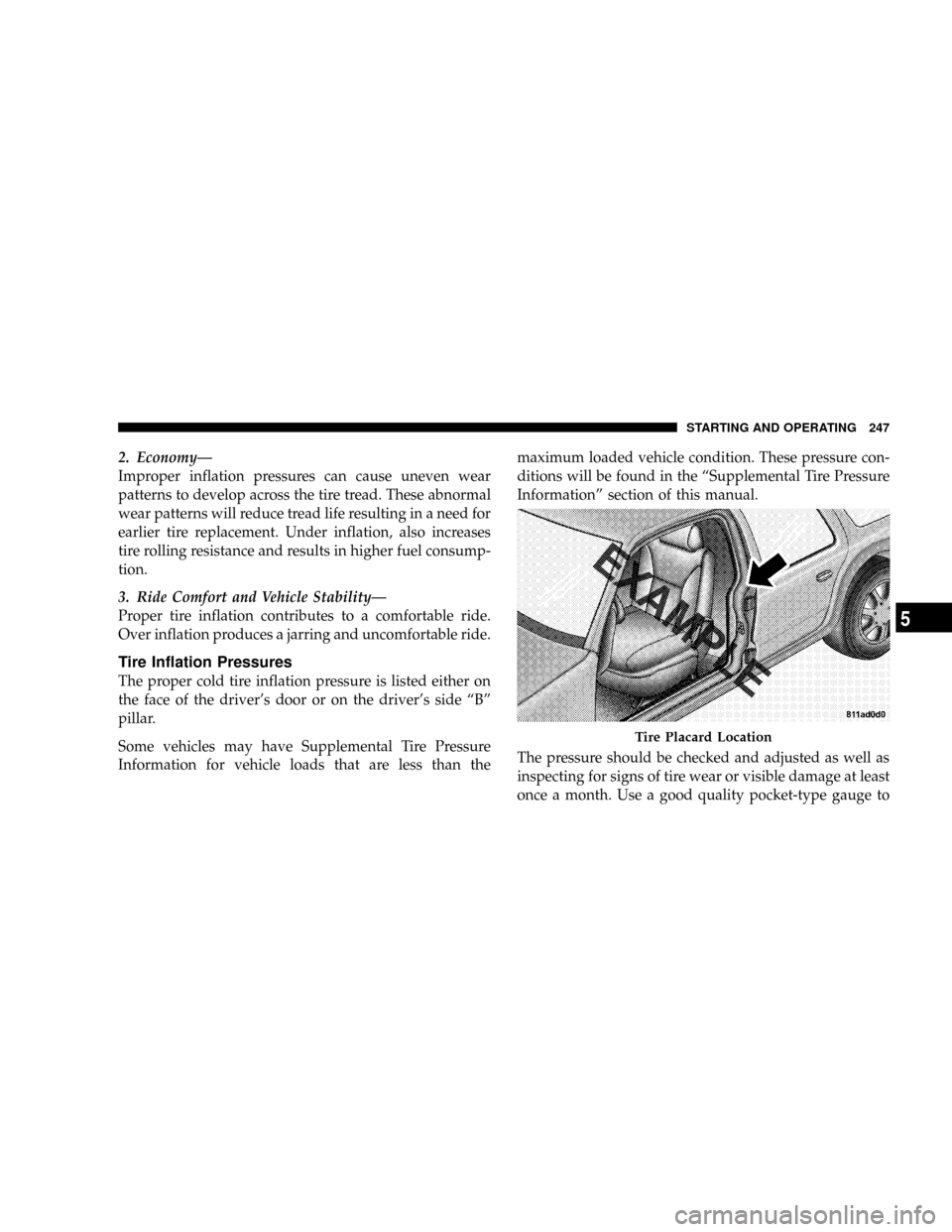 DODGE CALIBER SRT 2008 1.G Owners Manual 2. EconomyÐ
Improper inflation pressures can cause uneven wear
patterns to develop across the tire tread. These abnormal
wear patterns will reduce tread life resulting in a need for
earlier tire repl DODGE CALIBER SRT 2008 1.G Owners Manual 2. EconomyÐ
Improper inflation pressures can cause uneven wear
patterns to develop across the tire tread. These abnormal
wear patterns will reduce tread life resulting in a need for
earlier tire repl