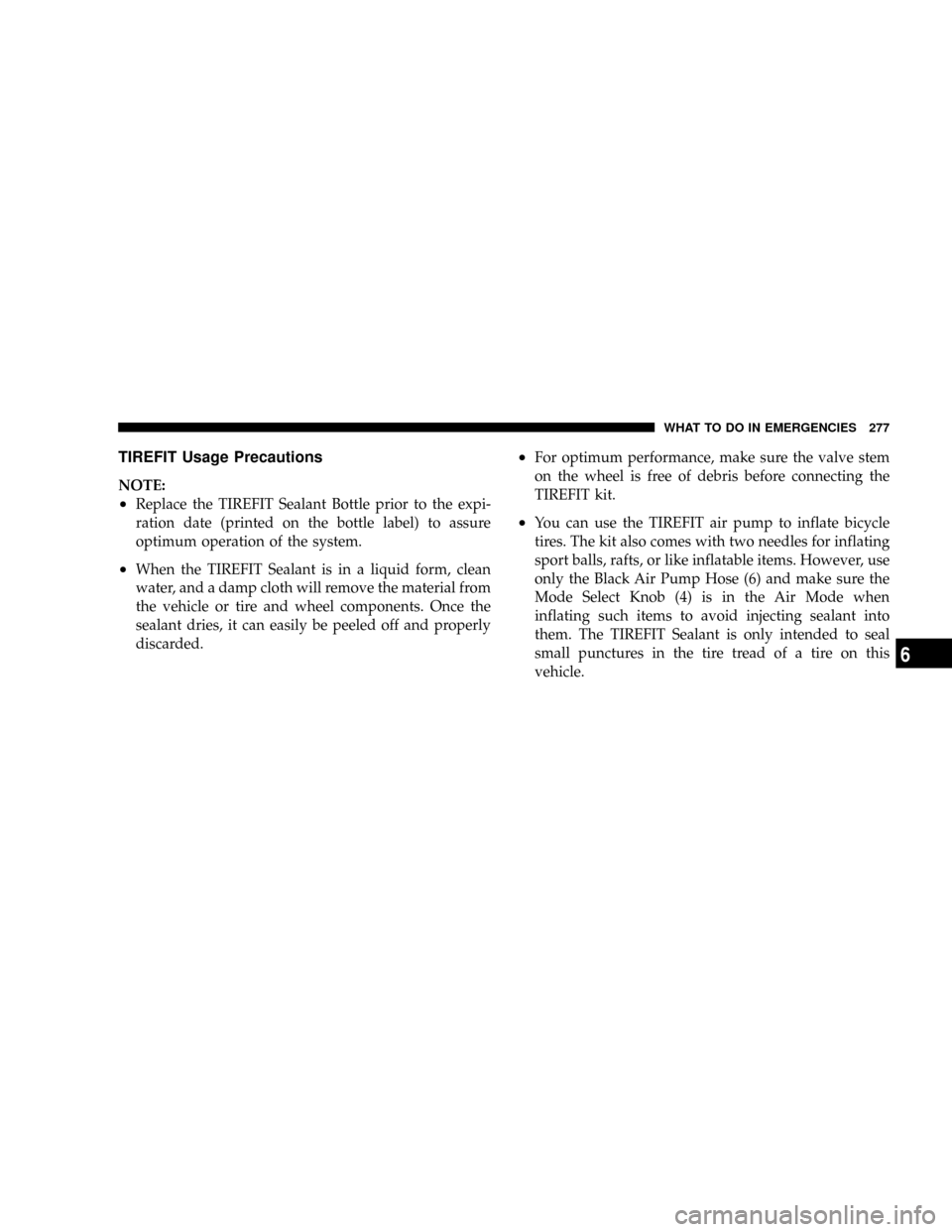 DODGE CALIBER SRT 2008 1.G Owners Manual TIREFIT Usage Precautions
NOTE:
²Replace the TIREFIT Sealant Bottle prior to the expi-
ration date (printed on the bottle label) to assure
optimum operation of the system.
²When the TIREFIT Sealant DODGE CALIBER SRT 2008 1.G Owners Manual TIREFIT Usage Precautions
NOTE:
²Replace the TIREFIT Sealant Bottle prior to the expi-
ration date (printed on the bottle label) to assure
optimum operation of the system.
²When the TIREFIT Sealant