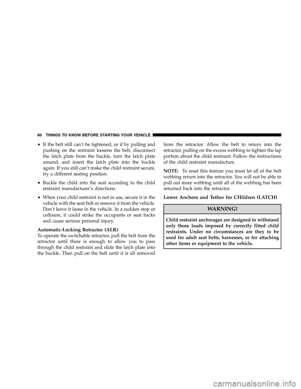 DODGE CALIBER SRT 2008 1.G Repair Manual ²If the belt still cant be tightened, or if by pulling and
pushing on the restraint loosens the belt, disconnect
the latch plate from the buckle, turn the latch plate
around, and insert the latch pl DODGE CALIBER SRT 2008 1.G Repair Manual ²If the belt still cant be tightened, or if by pulling and
pushing on the restraint loosens the belt, disconnect
the latch plate from the buckle, turn the latch plate
around, and insert the latch pl