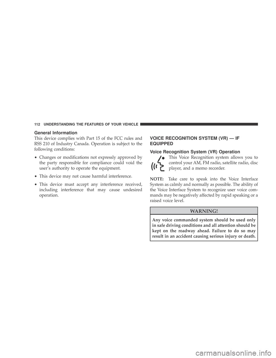 DODGE CALIBER 2009 1.G Owners Manual General Information
This device complies with Part 15 of the FCC rules and
RSS 210 of Industry Canada. Operation is subject to the
following conditions:
•Changes or modifications not expressly appro