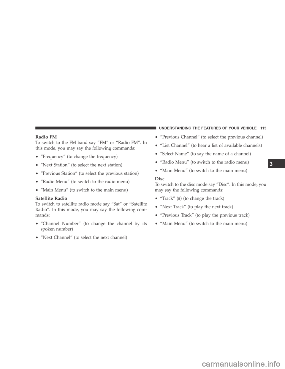 DODGE CALIBER 2009 1.G Owners Manual Radio FM
To switch to the FM band say “FM” or “Radio FM”. In
this mode, you may say the following commands:
•“Frequency” (to change the frequency)
•“Next Station” (to select the ne DODGE CALIBER 2009 1.G Owners Manual Radio FM
To switch to the FM band say “FM” or “Radio FM”. In
this mode, you may say the following commands:
•“Frequency” (to change the frequency)
•“Next Station” (to select the ne