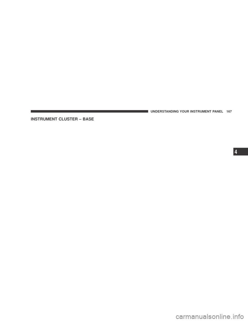 DODGE CALIBER 2009 1.G Owners Manual INSTRUMENT CLUSTER – BASE
UNDERSTANDING YOUR INSTRUMENT PANEL 167
4 