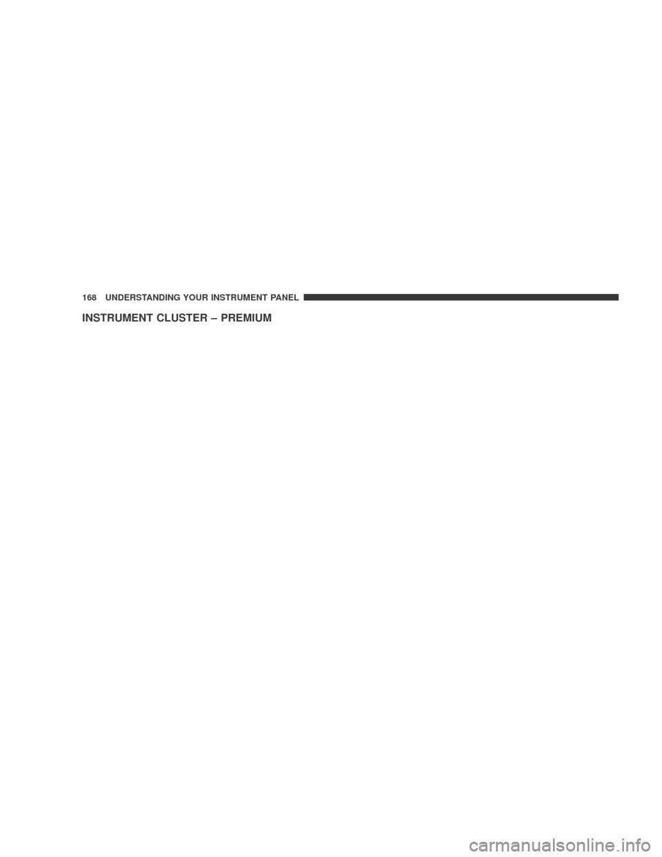 DODGE CALIBER 2009 1.G Owners Manual INSTRUMENT CLUSTER – PREMIUM
168 UNDERSTANDING YOUR INSTRUMENT PANEL 