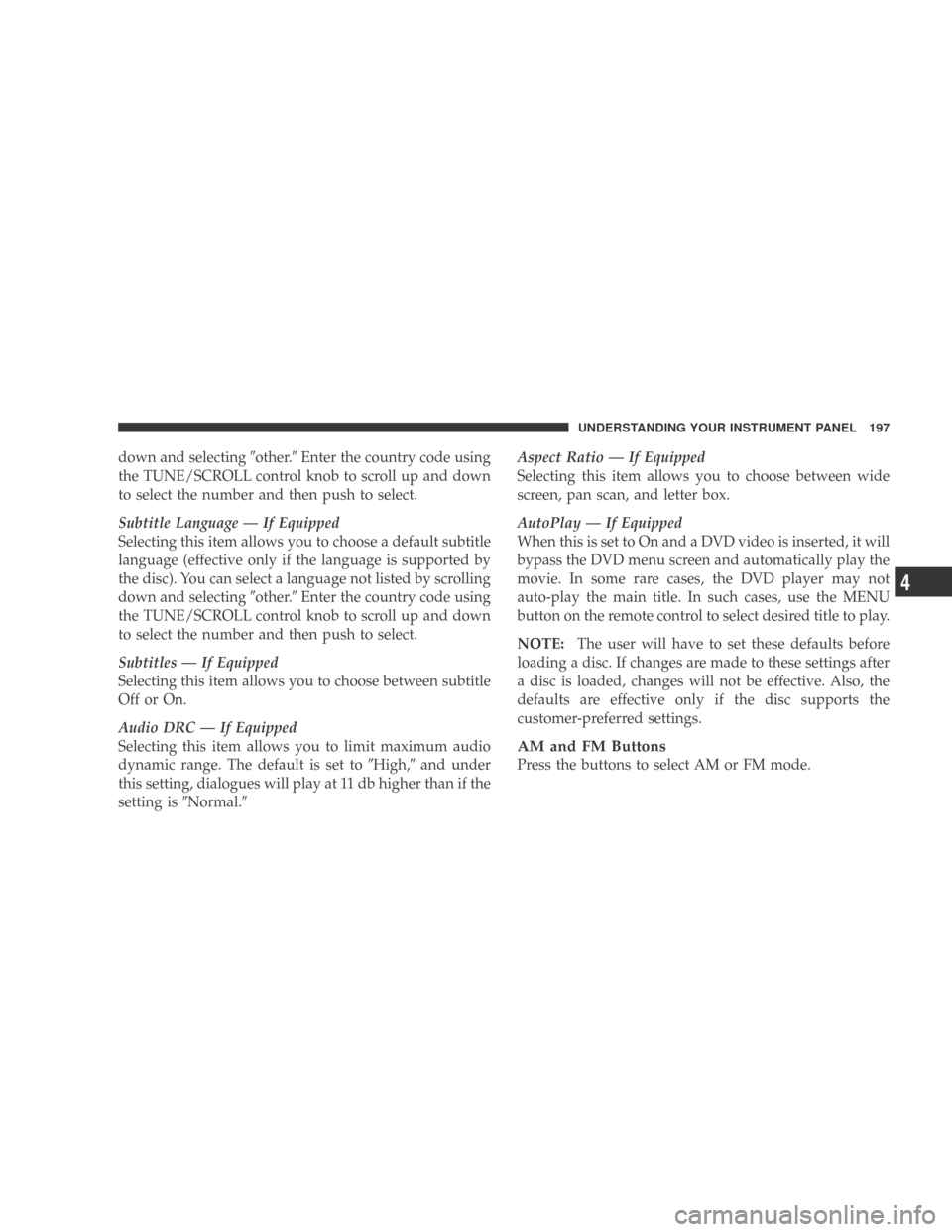 DODGE CALIBER 2009 1.G Owners Manual down and selectingother.Enter the country code using
the TUNE/SCROLL control knob to scroll up and down
to select the number and then push to select.
Subtitle Language — If Equipped
Selecting this