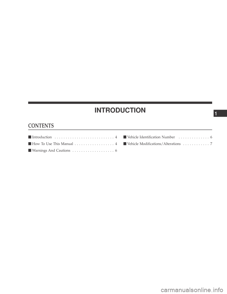 DODGE CALIBER 2009 1.G Owners Manual INTRODUCTION
CONTENTS
Introduction ........................... 4
 How To Use This Manual .................. 4
 Warnings And Cautions ................... 6 
Vehicle Identification Number ..........