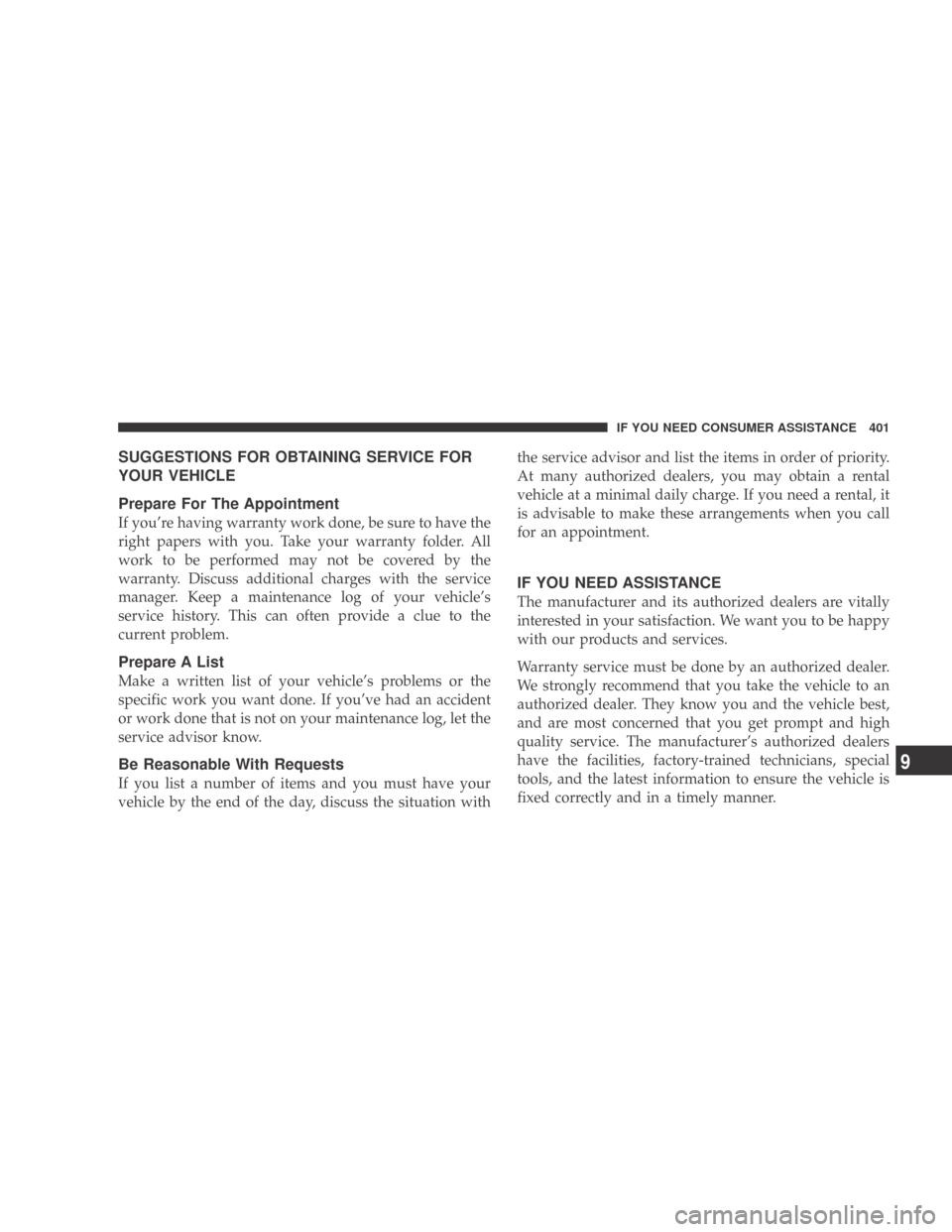 DODGE CALIBER 2009 1.G Owners Manual SUGGESTIONS FOR OBTAINING SERVICE FOR
YOUR VEHICLE
Prepare For The Appointment
If you’re having warranty work done, be sure to have the
right papers with you. Take your warranty folder. All
work to 