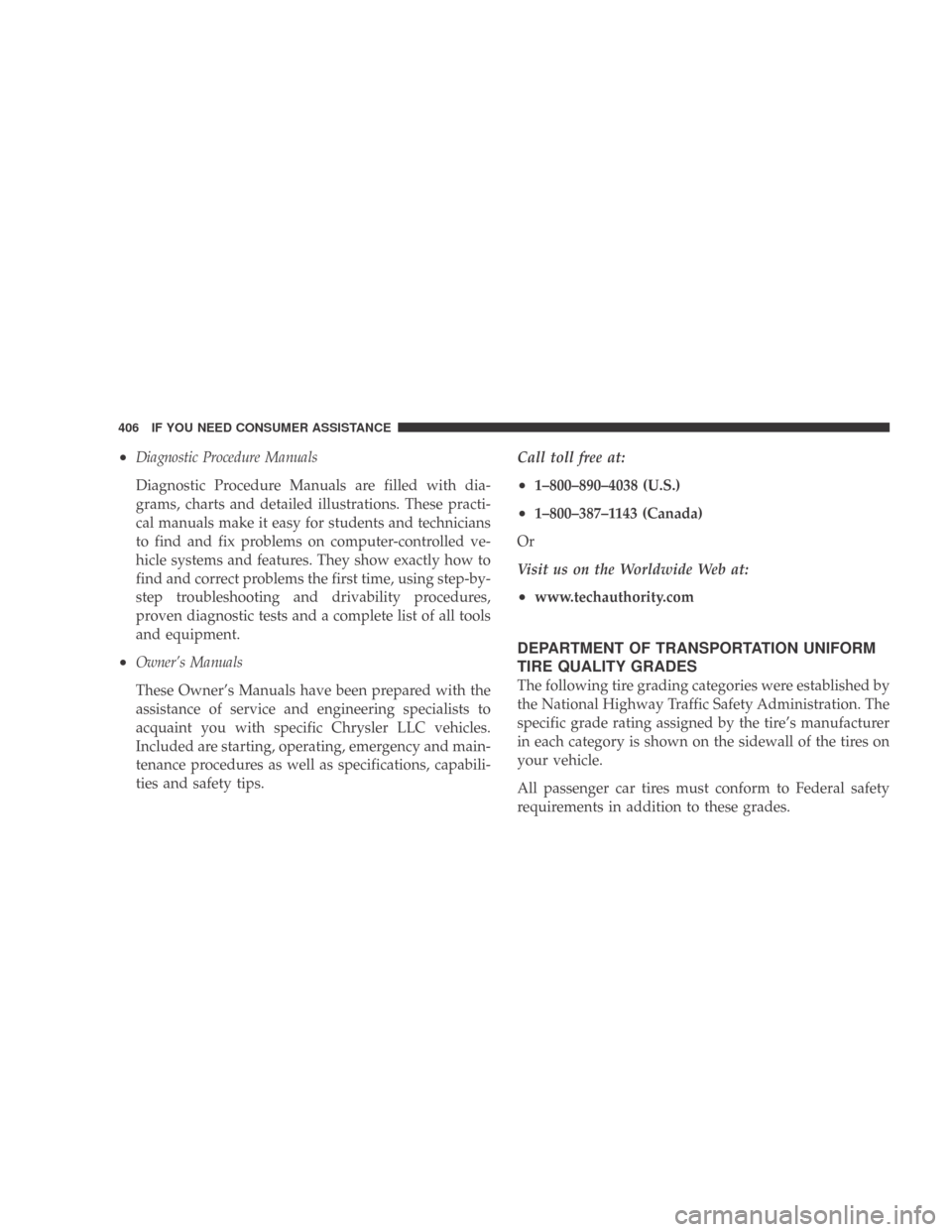 DODGE CALIBER 2009 1.G Owners Manual •Diagnostic Procedure Manuals
Diagnostic Procedure Manuals are filled with dia-
grams, charts and detailed illustrations. These practi-
cal manuals make it easy for students and technicians
to find 