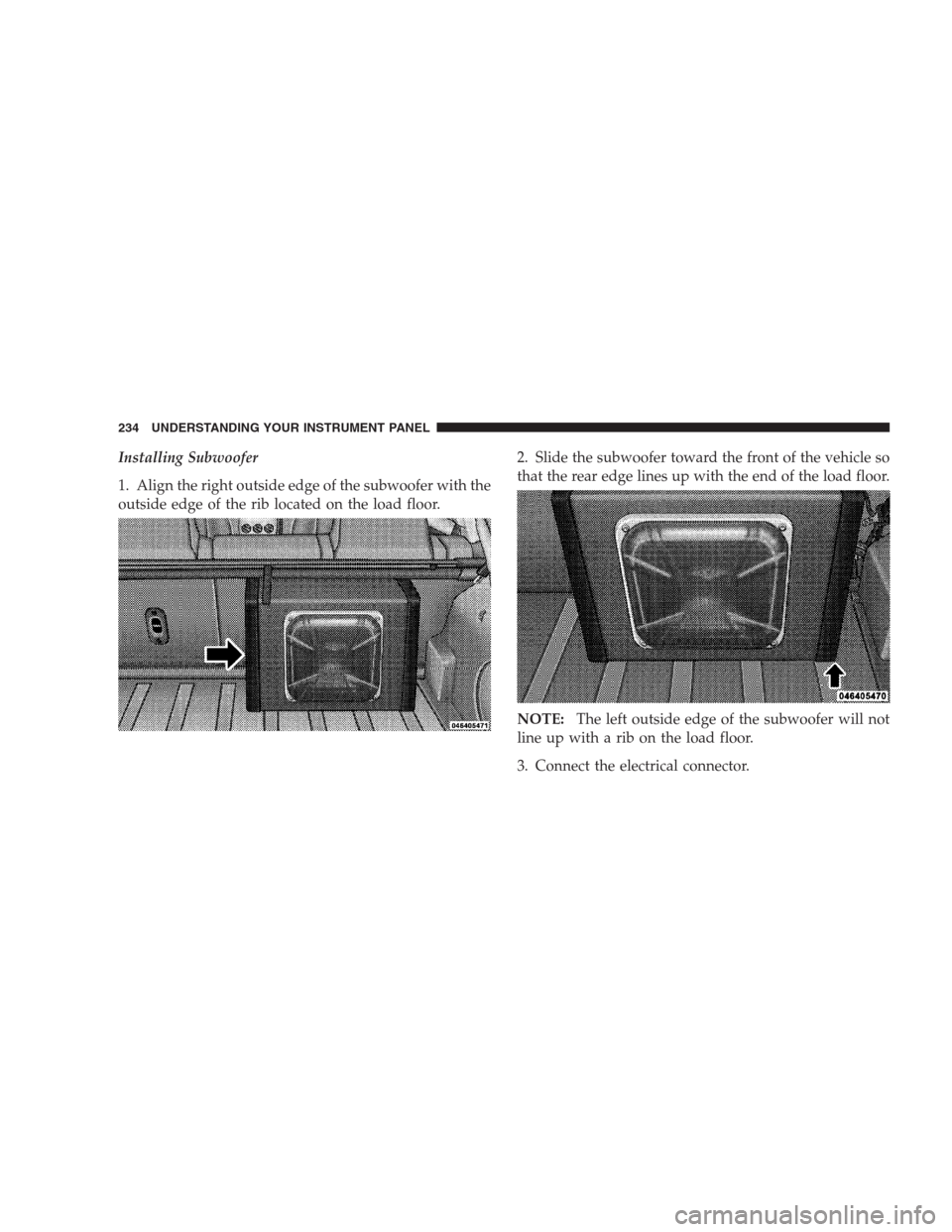 DODGE CALIBER SRT 2009 1.G Owners Manual Installing Subwoofer
1. Align the right outside edge of the subwoofer with the
outside edge of the rib located on the load floor.2. Slide the subwoofer toward the front of the vehicle so
that the rear DODGE CALIBER SRT 2009 1.G Owners Manual Installing Subwoofer
1. Align the right outside edge of the subwoofer with the
outside edge of the rib located on the load floor.2. Slide the subwoofer toward the front of the vehicle so
that the rear